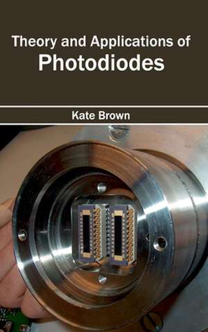 Theory and Applications of Photodiodes de Kate Brown