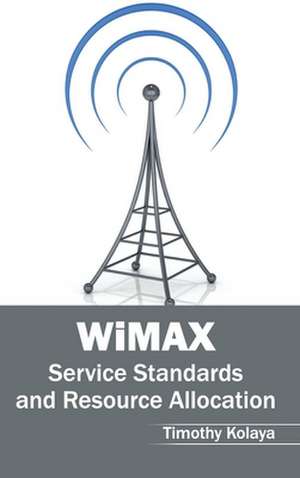 Wimax: Service Standards and Resource Allocation de Timothy Kolaya