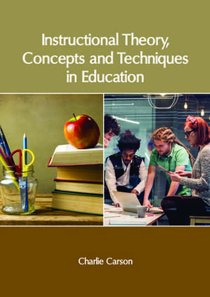 Instructional Theory, Concepts and Techniques in Education de Charlie Carson