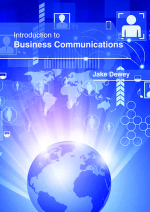 Introduction to Business Communications de Dewey, Jake