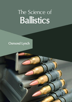 The Science of Ballistics de Lynch, Osmond