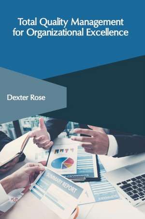 Total Quality Management for Organizational Excellence de Dexter Rose