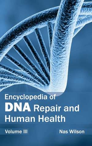 Encyclopedia of DNA Repair and Human Health de Nas Wilson