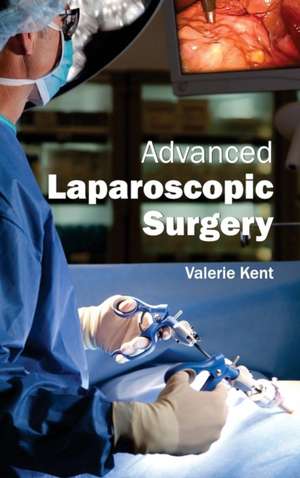 Advanced Laparoscopic Surgery de Valerie Kent