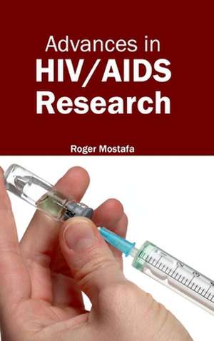 Advances in HIV/AIDS Research de Roger Mostafa