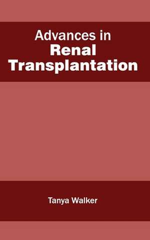 Advances in Renal Transplantation de Tanya Walker