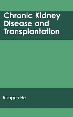 Chronic Kidney Disease and Transplantation de Reagen Hu