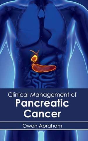 Clinical Management of Pancreatic Cancer de Owen Abraham