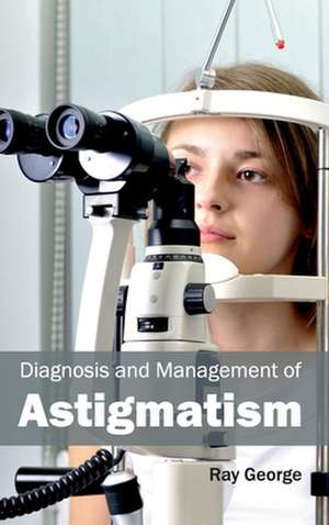 Diagnosis and Management of Astigmatism de Ray George