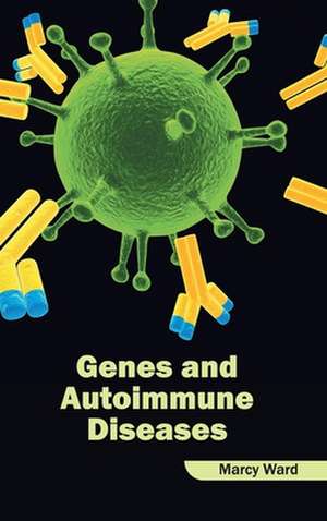 Genes and Autoimmune Diseases de Marcy Ward