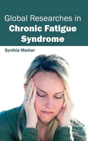 Global Researches in Chronic Fatigue Syndrome de Synthia Marker