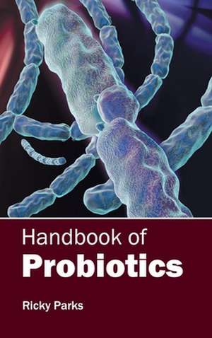 Handbook of Probiotics de Ricky Parks