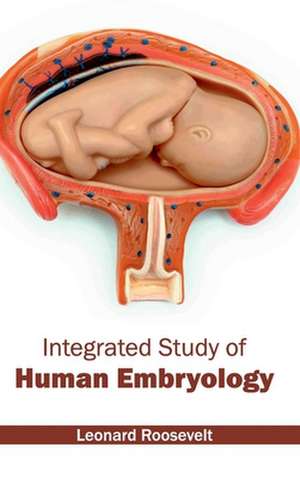 Integrated Study of Human Embryology de Leonard Roosevelt