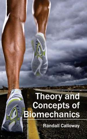 Theory and Concepts of Biomechanics de Randall Calloway