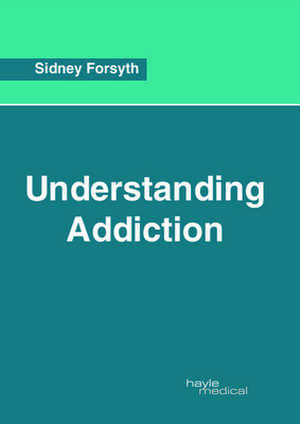 Understanding Addiction de Forsyth, Sidney