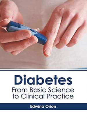 Diabetes: From Basic Science to Clinical Practice de Edwina Orion