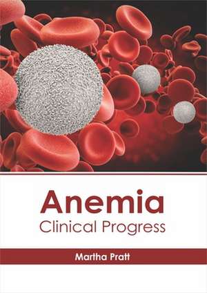 Anemia: Clinical Progress de Martha Pratt