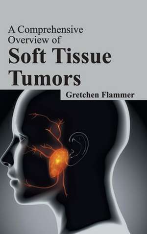 Comprehensive Overview of Soft Tissue Tumors: Volume III de Gretchen Flammer