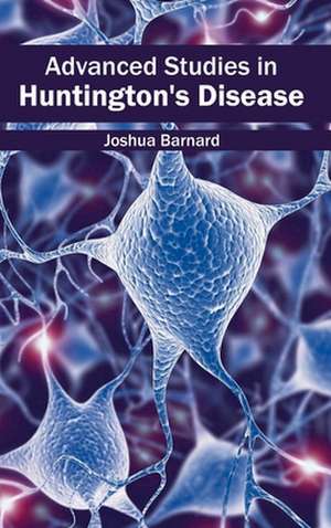 Advanced Studies in Huntington's Disease de Joshua Barnard