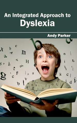 Integrated Approach to Dyslexia: History, Mechanism and Advances de Andy Parker