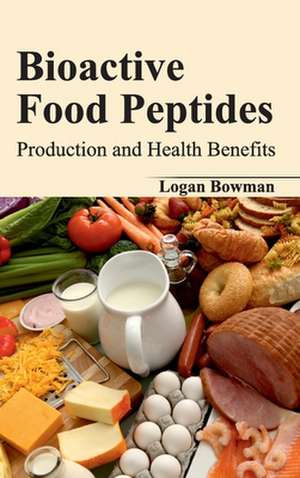 Bioactive Food Peptides de Logan Bowman