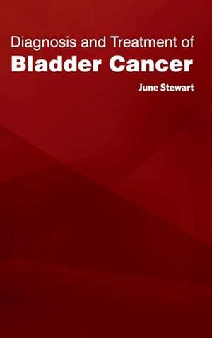 Diagnosis and Treatment of Bladder Cancer de June Stewart