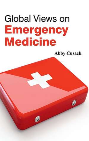 Global Views on Emergency Medicine de Abby Cusack