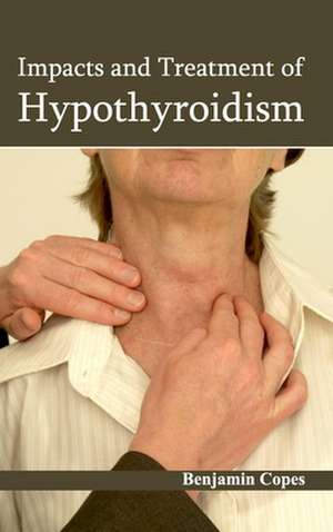 Impacts and Treatment of Hypothyroidism de Benjamin Copes