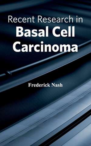 Recent Research in Basal Cell Carcinoma de Frederick Nash