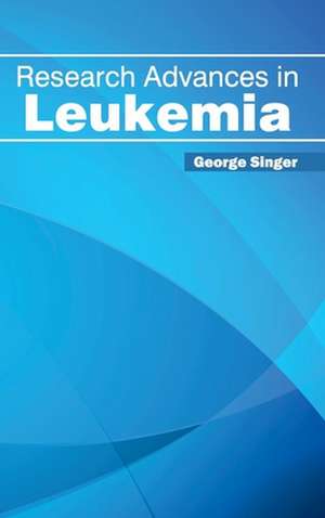 Research Advances in Leukemia de George Singer