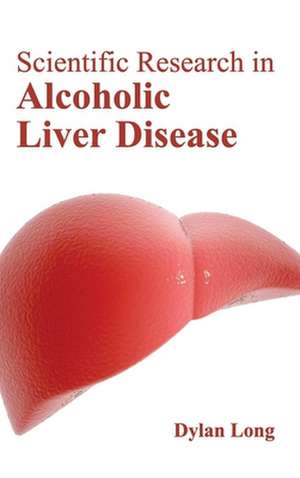 Scientific Research in Alcoholic Liver Disease de Dylan Long