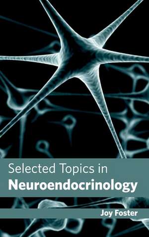 Selected Topics in Neuroendocrinology de Joy Foster