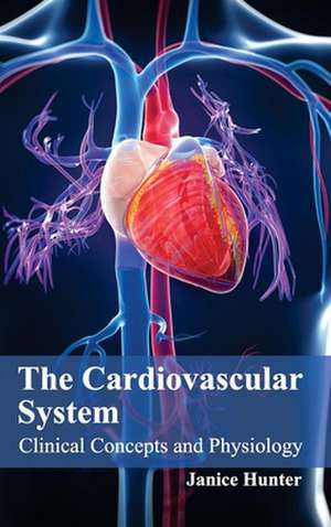 Cardiovascular System: Clinical Concepts and Physiology de Janice Hunter