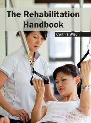 Rehabilitation Handbook: Volume III de Cynthia Wison