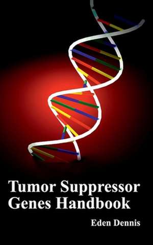 Tumor Suppressor Genes Handbook de Eden Dennis