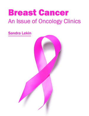 Breast Cancer: An Issue of Oncology Clinics de Sandra Lekin