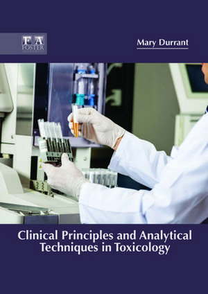 Clinical Principles and Analytical Techniques in Toxicology de Durrant, Mary