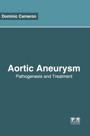 Aortic Aneurysm: Pathogenesis and Treatment de Dominic Cameron