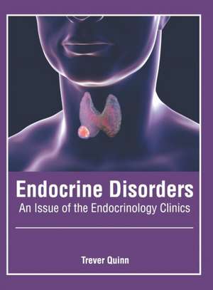 Endocrine Disorders: An Issue of the Endocrinology Clinics de Trever Quinn