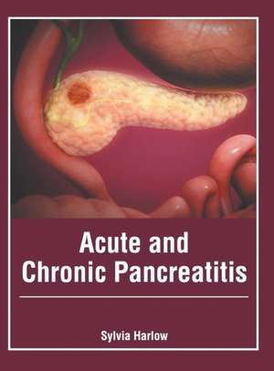 Acute and Chronic Pancreatitis de Sylvia Harlow