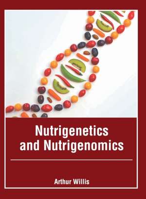 Nutrigenetics and Nutrigenomics de Arthur Willis