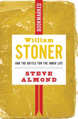 William Stoner and the Battle for the Inner Life de Steve Almond