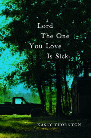 Lord the One You Love Is Sick de Kasey Thornton