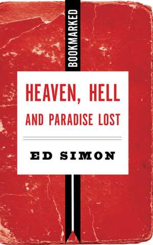 Heaven, Hell and Paradise Lost: Bookmarked de Ed Simon