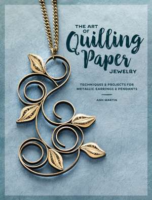 The Art of Quilling Paper Jewelry de A. Martin