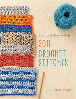 The Step-By-Step Guide to 200 Crochet Stitches de Tracey Todhunter