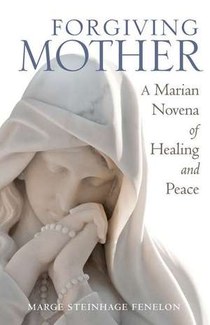 Forgiving Mother de Marge Steinhage Fenelon