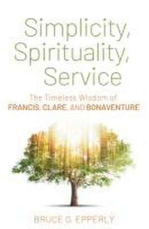 Simplicity, Spirituality, Service de Bruce G. Epperly