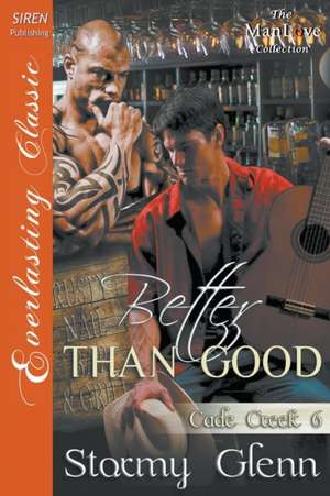 Better Than Good [Cade Creek 6] (Siren Publishing Everlasting Classic Manlove) de Stormy Glenn