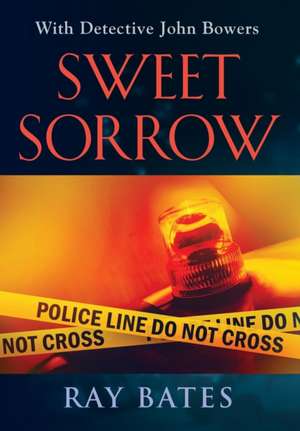 SWEET SORROW - with Detective John Bowers de Ray Bates